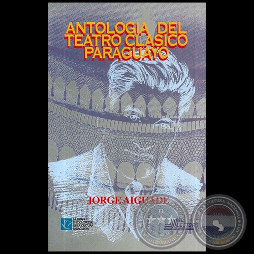 ANTOLOGÍA DEL TEATRO CLÁSICO PARAGUAYO - Autor: JORGE AIGUADE - Año 1997